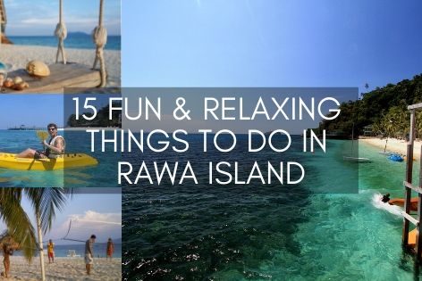 Fun & Relaxing Things To Do In Rawa Island